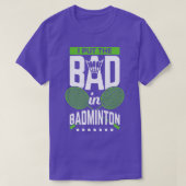 T-shirt I Put the Bad In Badminton (Design devant)