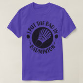 T-shirt i put the bad in T (Design devant)