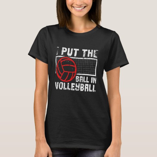 T-shirt I Put The Ball In Volleyball Beach Volleyball (Devant)