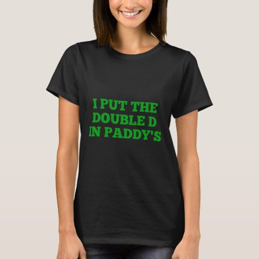 T-shirt I Put The Double D In Paddy's Funny Irish Patricks (Devant)