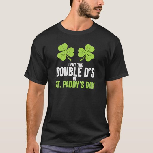 T-shirt I Put The Double Ds In St Paddy's Day Art (Devant)