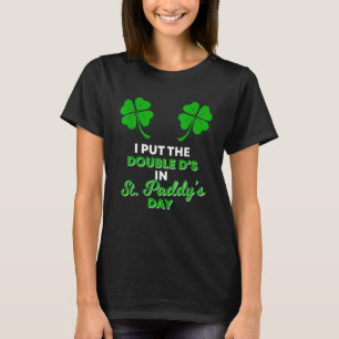 T-shirt I Put The Double D's In St Paddy's Day Naughty Iri