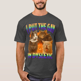 T-shirt i put the gay in dysleic funny cat meme gift