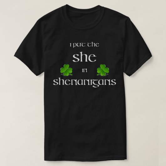 T-shirt I Put the She in Shenanigans st Patrick's day humo (Design devant)