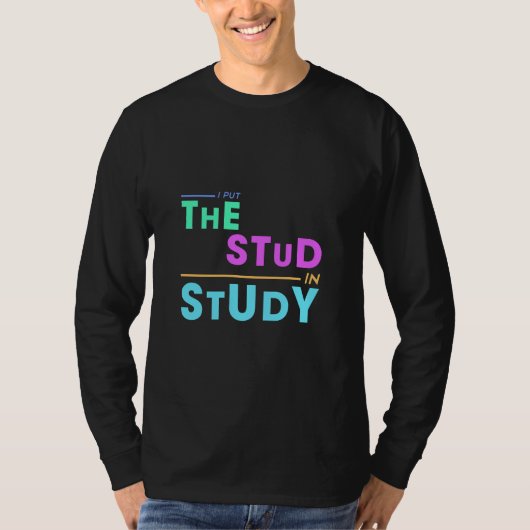 T-shirt I Put the Stud in Study - Drôle Student Design (Devant)