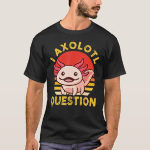 T-shirt I Question Axolotl Kid Cute Axolotl Halloween