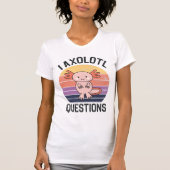 T-shirt I Questions Axolotl (Devant)