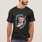 T-shirt I Questions Axolotl (Devant)