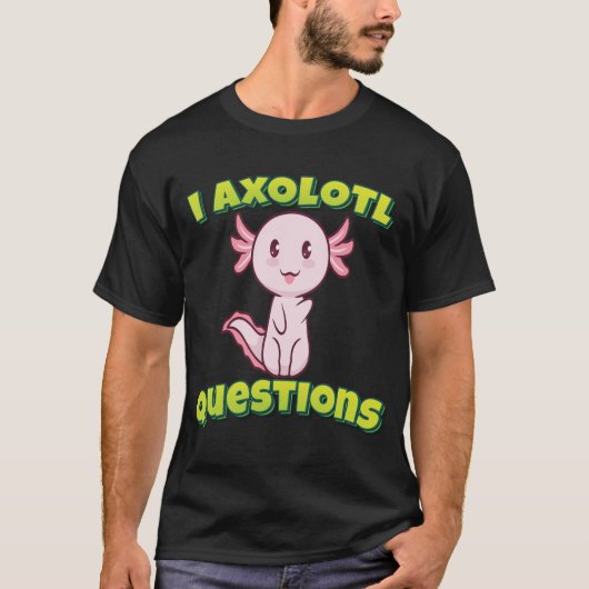 T-shirt I Questions Axolotl (Devant)