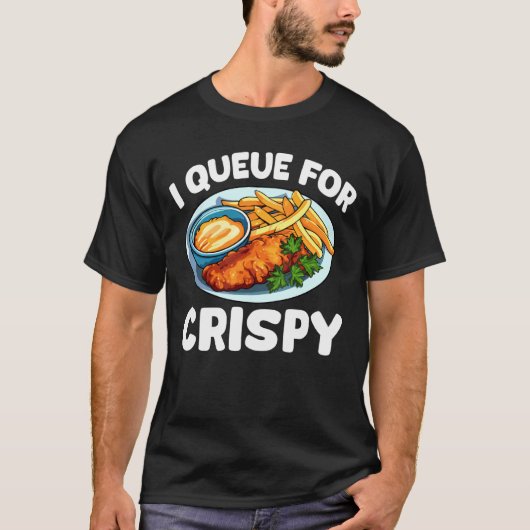T-shirt I Queue for Crispy Fish Fry Fried Fish (Devant)