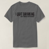 T-shirt I Quit Drinking Just Kidding I'm Pregnant Pregnanc (Design devant)