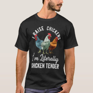 T-shirt I Raise Chickens I m Literally a Chicken Tender  2