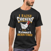T-shirt I Raise Chickens I m Literally A Chicken Tender Fa (Devant)