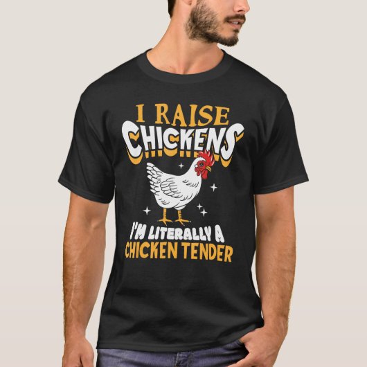 T-shirt I Raise Chickens I m Literally A Chicken Tender Fa (Devant)