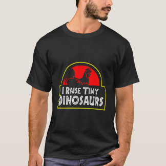 T-shirt I Raise Tiny Dinosaurs Backyard Chicken Farmer Jok