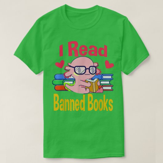 T-shirt I Read Banned Book Lover Reader Nerd Funny Aolotl (Design devant)