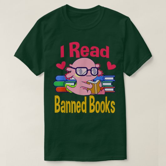 T-shirt I Read Banned Book Lover Reader Nerd Funny Aolotl (Design devant)