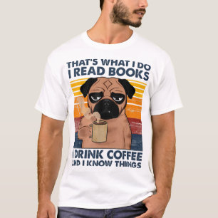 T-shirt I Read Books I Drink Coffee And I Know Things