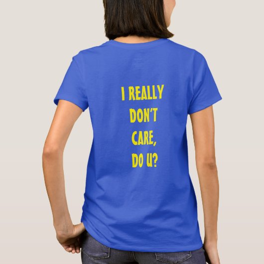 T-SHIRT I REALLY DON'T CARE, DO U? (Dos)