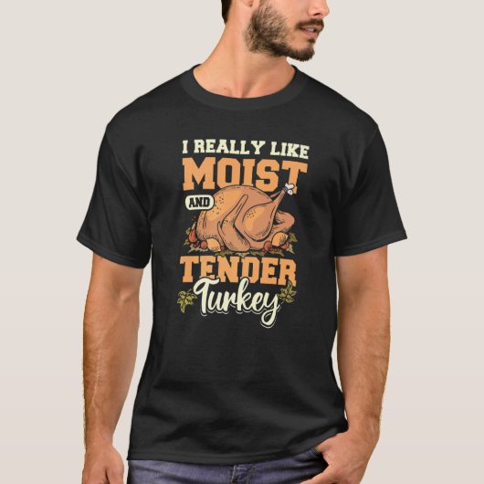 T-shirt I really like moist and tender turkey (Devant)