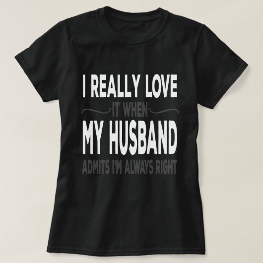 T-shirt I Really love My Husband When He Admits Im Right (Design devant)