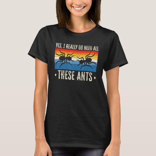 T-shirt I Really Need All These Ants Ant Insect (Devant)