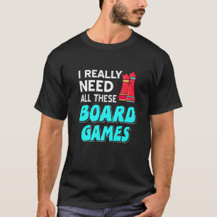 T-shirt I Really Need All These Board Games Cool Chess Pre