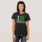 T-shirt I Recycle Disco (Devant entier)