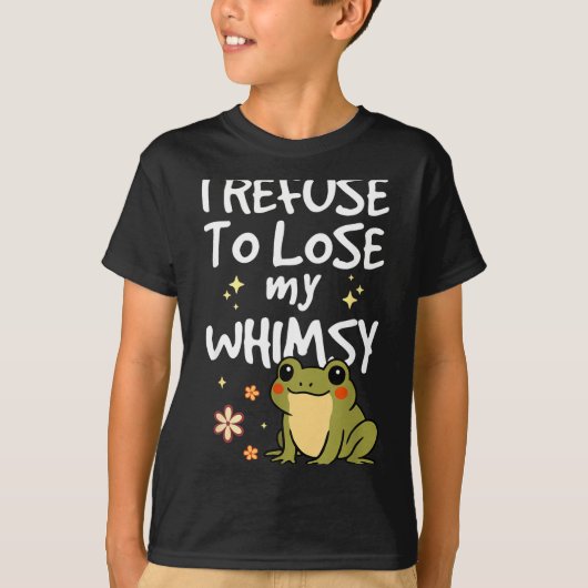 T-shirt I Refuse To Lose My Whimsy – Cute Frog Quote Funny (Devant)