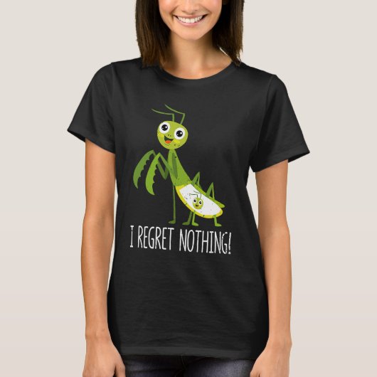 T-shirt I Regret Nothing Praying Mantis Insect Valentine' (Devant)