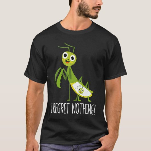 T-shirt I Regret Nothing Praying Mantis Insect  Valentine' (Devant)