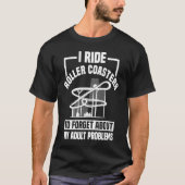 T-shirt I Ride Roller Coasters To Forget About My Problems (Devant)