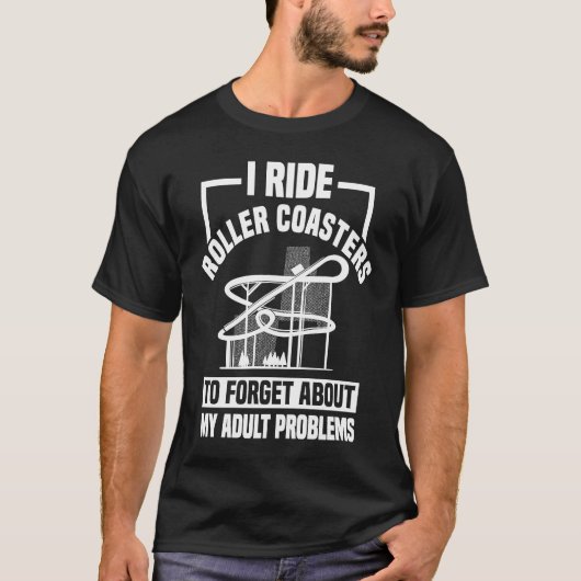 T-shirt I Ride Roller Coasters To Forget About My Problems (Devant)