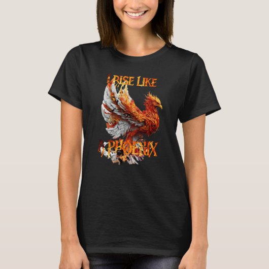 T-shirt I Rise Like a Phoenix From Ashes Resurrection Rebi (Devant)