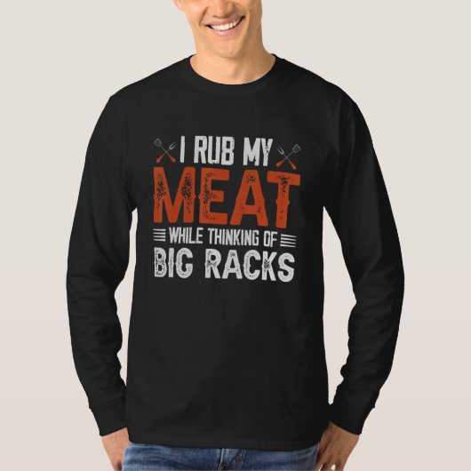 T-shirt I rub my meat while thinking of big racks 2 (Devant)