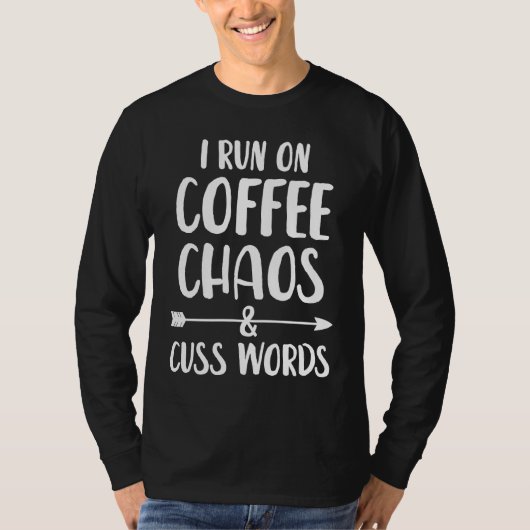 T-shirt I run on coffee chaos and cuss words (Devant)