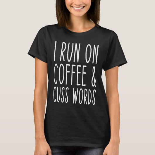 T-shirt I Run On Coffee Chaos Cuss Words (Devant)