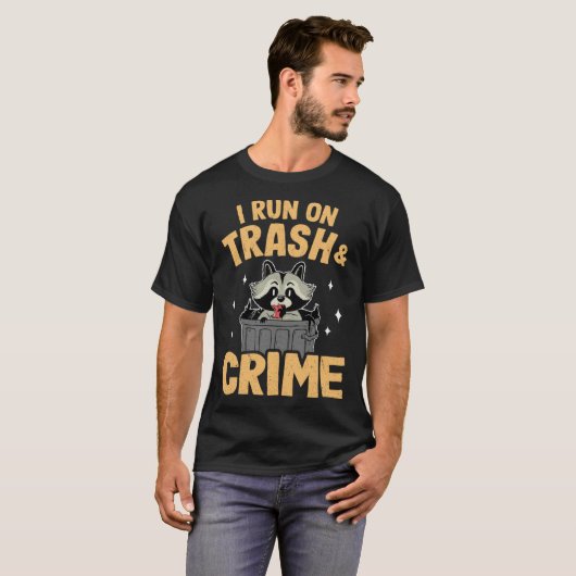 T-shirt I Run On Trash And Crime Funny Raccoon 1 (Devant entier)