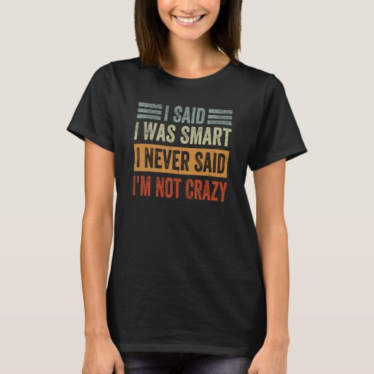 T-shirt I Said I Was Smart I Never Said I'm Not Crazy Sarc (Devant)