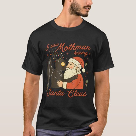 T-shirt I Saw Mothman Kissing Santa Funny Christmas Santa (Devant)