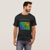 T-shirt I see dead pixels for Nerds Geeks Techies Programm (Devant entier)