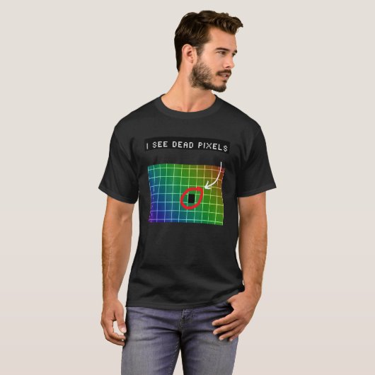 T-shirt I see dead pixels for Nerds Geeks Techies Programm (Devant entier)