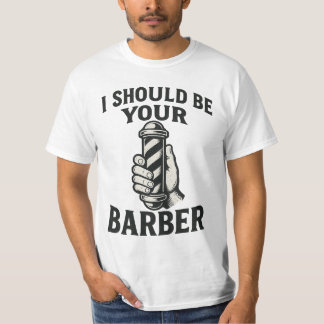 T-shirt I Should Be Your Barber