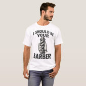 T-shirt I Should Be Your Barber — Tee (Devant entier)