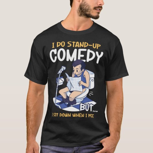 T-shirt I Sit Down When I Pee Perform Stand Up Comedy (Devant)