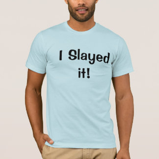 T-shirt I Slayed il !