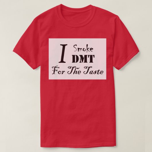T-shirt I Smoke DMT pour le goût (Design devant)