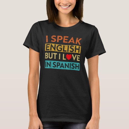 T-shirt I Speak English But I Love In Spanish speak engl (Devant)