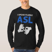 T-shirt I Speak Fluent ASL ASL Hand Sign Language Deaf Pri (Devant)