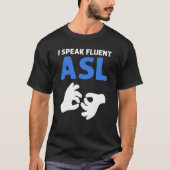 T-shirt I Speak Fluent ASL ASL Hand Sign Language Deaf Pri (Devant)